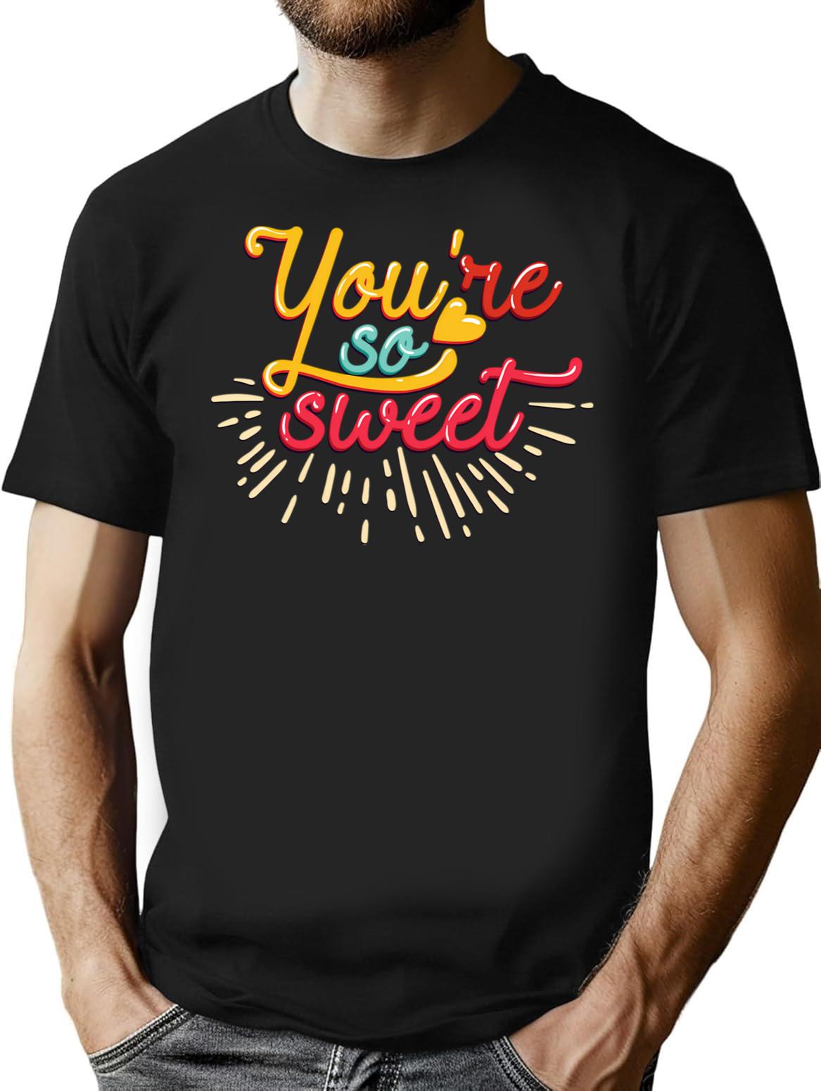 You Are So Sweet T-Shirt for Men & Women, T-Shirts Graphic Tee - Black