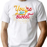 You Are So Sweet T-Shirt for Men & Women, T-Shirts Graphic Tee - White
