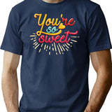 You Are So Sweet T-Shirt for Men & Women, T-Shirts Graphic Tee - Navy