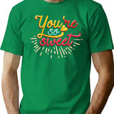 You Are So Sweet T-Shirt for Men & Women, T-Shirts Graphic Tee - Green