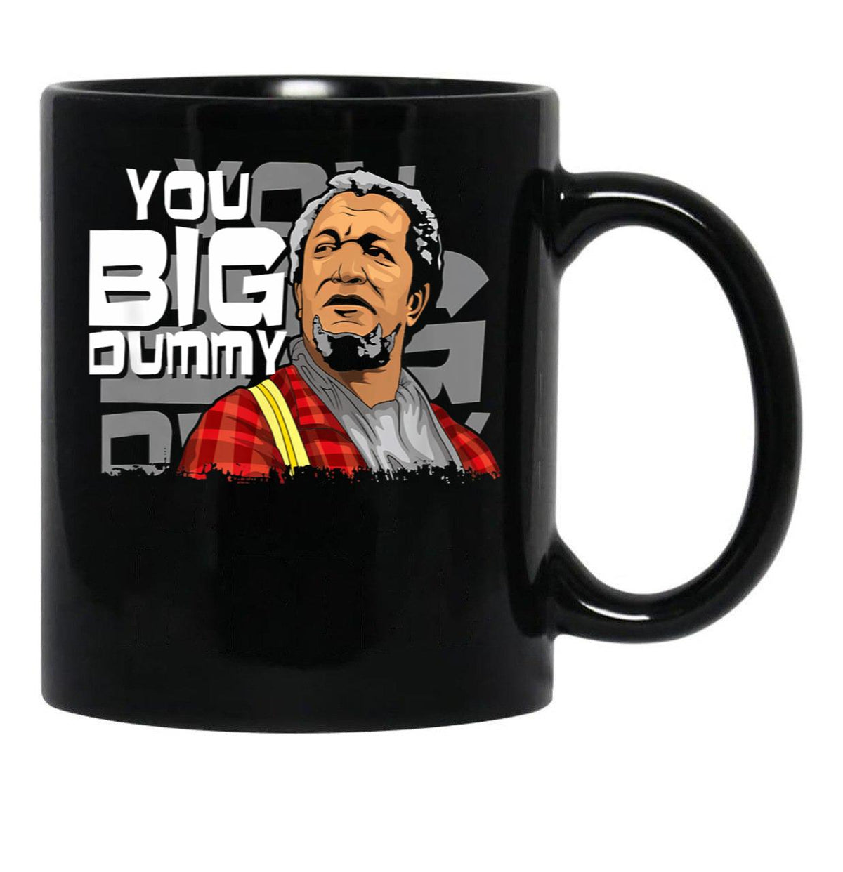 You Big Dummy Sanford And Son Funny Meme Black Coffee Mug, Gift Coffee Mug - Black