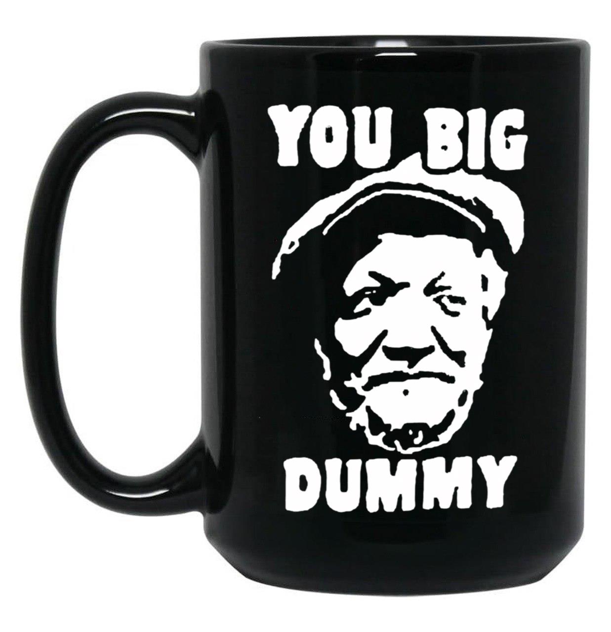 You Big Dummy Shirt Essential Sanford And Son The Comedy Store Good Times Halloween Christmas Black Coffee Mug, Gift Coffee Mug