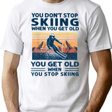 You Don'T Stop Skiing When You Get Old T-Shirt T-Shirt for Men & Women, T-Shirts Graphic Tee - White