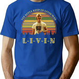 You Gotta Keep On Livin' Vintage T-Shirt for Men & Women, T-Shirts Graphic Tee - Blue