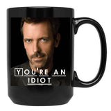 You'Re An Idiot (Dr. House) Black Coffee Mug, Gift Coffee Mug