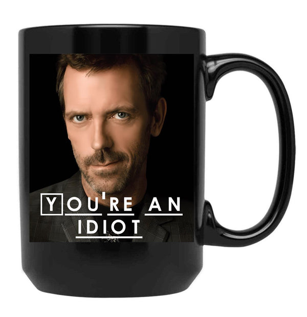 You'Re An Idiot (Dr. House) Black Coffee Mug, Gift Coffee Mug