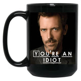 You'Re An Idiot (Dr. House) Black Coffee Mug, Gift Coffee Mug