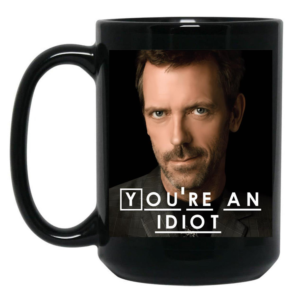 You'Re An Idiot (Dr. House) Black Coffee Mug, Gift Coffee Mug