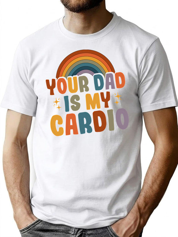 Your Dad Is My Cardio Vintage Funny Saying Sarcastic T-Shirt for Men & Women, T-Shirts Graphic Tee - White