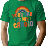 Your Dad Is My Cardio Vintage Funny Saying Sarcastic T-Shirt for Men & Women, T-Shirts Graphic Tee - Green